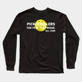 Pickleball Pickleballers The Proud The Few Est 1984 Long Sleeve T-Shirt